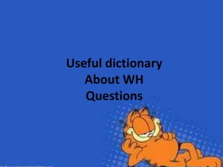Useful dictionary
About WH
Questions
 