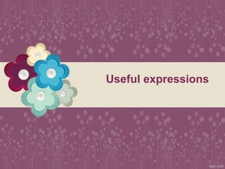 Useful expressions
 