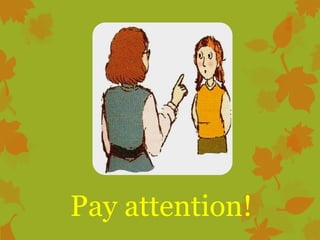 Pay attention!

 