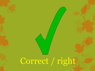 Correct / right

 