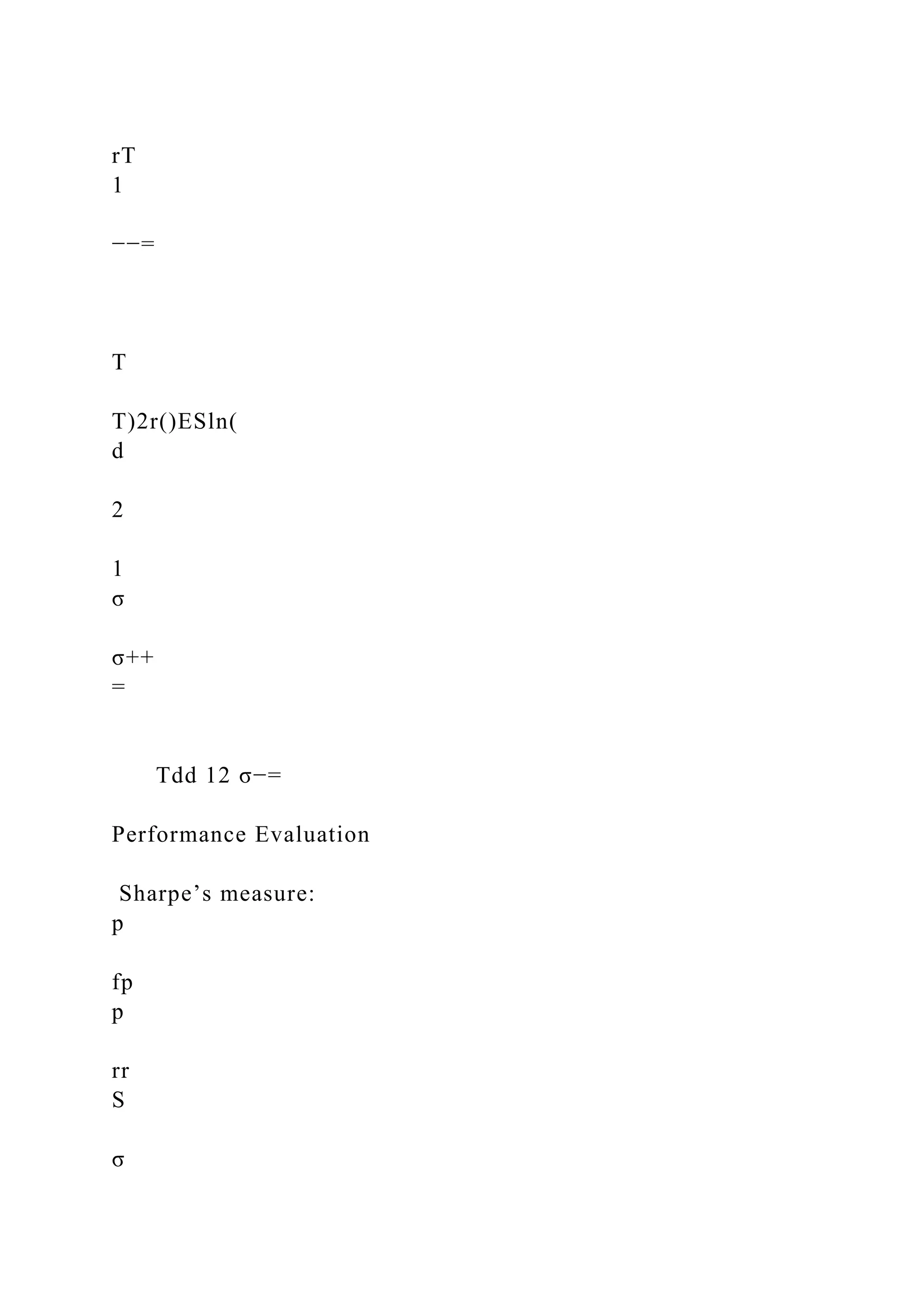 rT
1
−−=
T
T)2r()ESln(
d
2
1
σ
σ++
=
Tdd 12 σ−=
Performance Evaluation
Sharpe’s measure:
p
fp
p
rr
S
σ
 