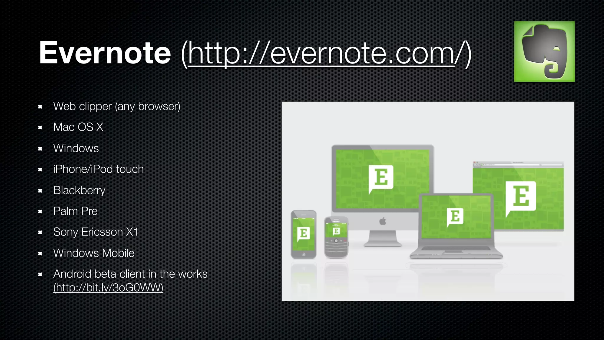 Evernote (http://evernote.com/)
 Web clipper (any browser)
 Mac OS X
 Windows
 iPhone/iPod touch
 Blackberry
 Palm Pre
 Sony Ericsson X1
 Windows Mobile
 Android beta client in the works
 (http://bit.ly/3oG0WW)
 