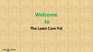 Welcome
to
The Lawn Care Pal
 