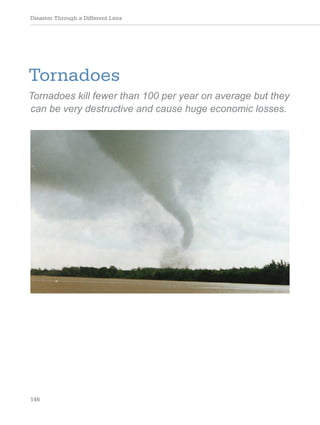 Disaster Through a Different Lens
146
Tornadoes
Tornadoes kill fewer than 100 per year on average but they
can be very destructive and cause huge economic losses.
 