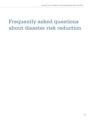 A guide for journalists covering disaster risk reduction
61
Frequently asked questions
about disaster risk reduction
 