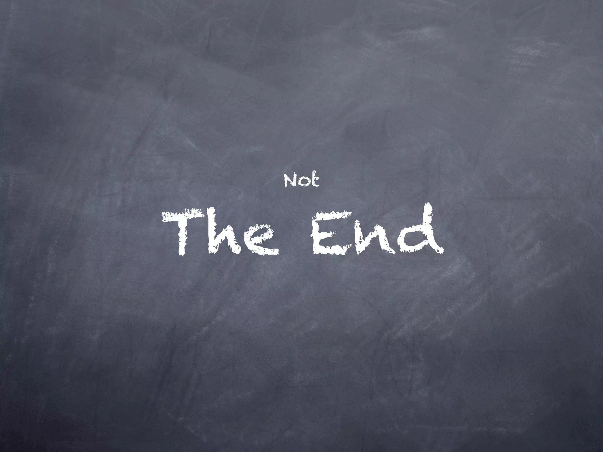 Not


The End
 