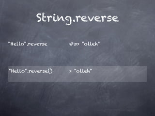 String.reverse

"Hello".reverse     #=> "olleh"




"Hello".reverse()   > "olleh"
 