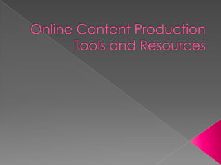 Online Content Production Tools and Resources 