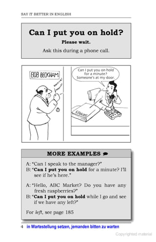 in Wartestellung setzen, jemanden bitten zu warten
 