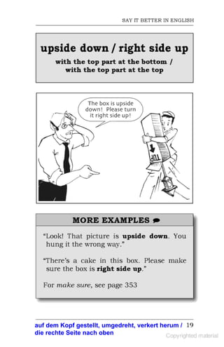 auf dem Kopf gestellt, umgedreht, verkert herum /
die rechte Seite nach oben
 