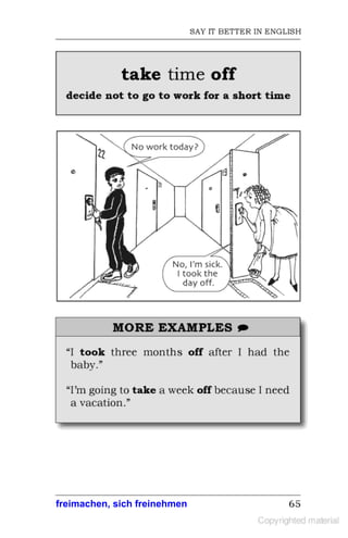 freimachen, sich freinehmen
 