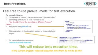 Best Practices.
Feel free to use parallel mode for test execution.
This will reduce tests execution time.
For example. How...