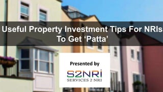 Useful Property Investment Tips For NRIs
To Get ‘Patta’
Presented by
 