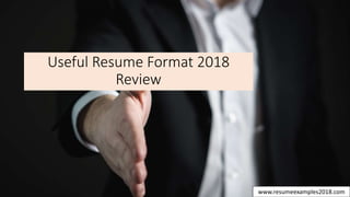 Useful Resume Format 2018
Review
www.resumeexamples2018.com
 