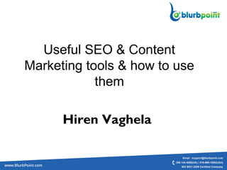 Useful SEO & Content
Marketing tools & how to use
them
Hiren Vaghela
 