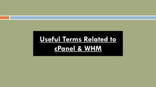 Useful Terms Related to
cPanel & WHM
 