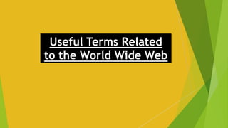 Useful Terms Related
to the World Wide Web
 
