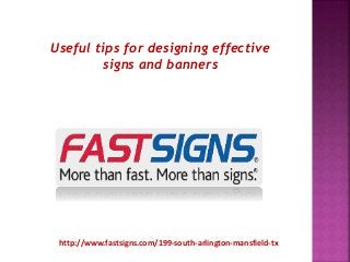 Useful tips for designing effective
signs and banners
http://www.fastsigns.com/199-south-arlington-mansfield-tx
 