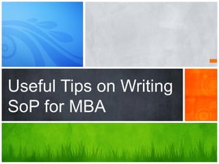 Useful Tips on Writing
SoP for MBA
 
