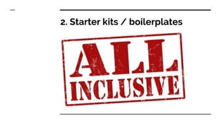 2. Starter kits / boilerplates
 