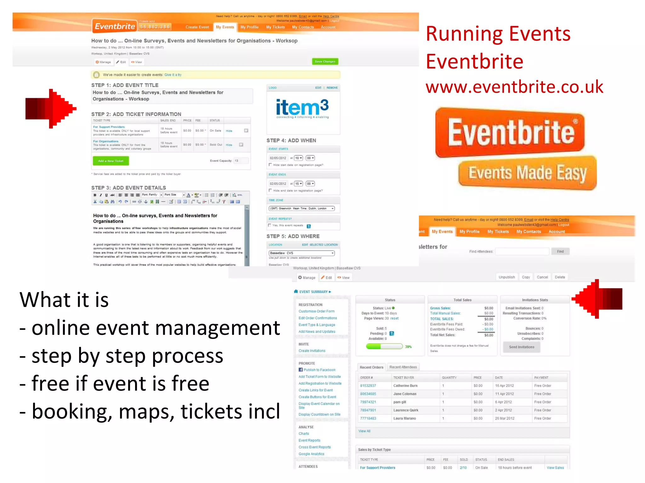 Running Events
                                Eventbrite
                                www.eventbrite.co.uk




What it is
- online event management
- step by step process
- free if event is free
- booking, maps, tickets incl
 