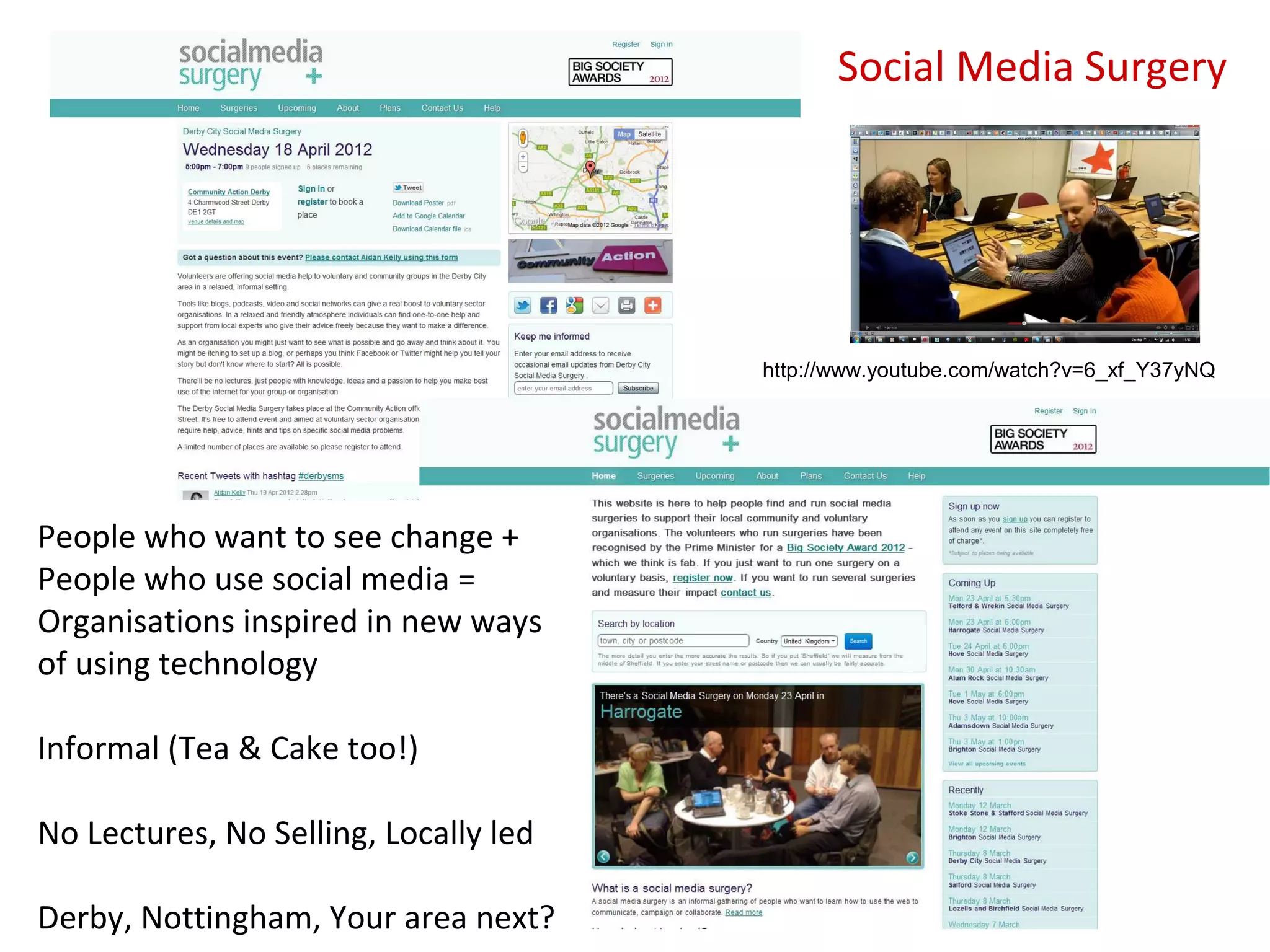 Social Media Surgery




                                       http://www.youtube.com/watch?v=6_xf_Y37yNQ




People who want to see change +
People who use social media =
Organisations inspired in new ways
of using technology

Informal (Tea & Cake too!)

No Lectures, No Selling, Locally led

Derby, Nottingham, Your area next?
 
