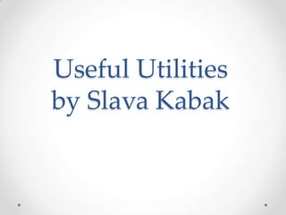 Useful Utilities
by Slava Kabak
 