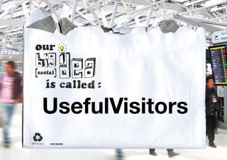 Our Big Social Idea is called Good Gym




UsefulVisitors
UV01/MAR09
 