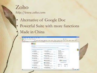 Zoho http://www.zoho.com Alternative of Google Doc Powerful Suite with more functions M a de in China 