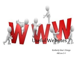 Useful Websites 
Kimberly Mae I. Ortego 
ABCom 3-1 
 