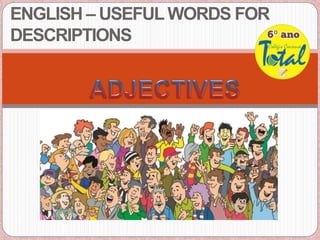 ENGLISH – USEFUL WORDS FOR
DESCRIPTIONS
 