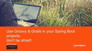 La importancia de un buen título en presentaciones
Use Groovy & Grails in your Spring Boot
projects,
don't be afraid!
@fatimacasau
 
