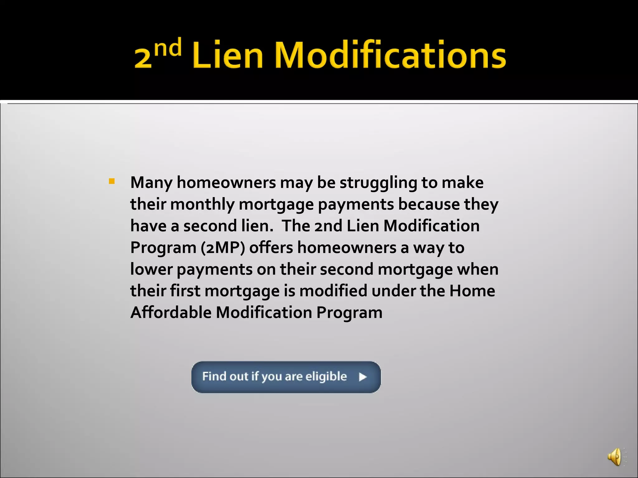 Many homeowners may be struggling to make their monthly mortgage payments because they have a second lien.  The 2nd Lien Modification Program (2MP) offers homeowners a way to lower payments on their second mortgage when their first mortgage is modified under the Home Affordable Modification Program 