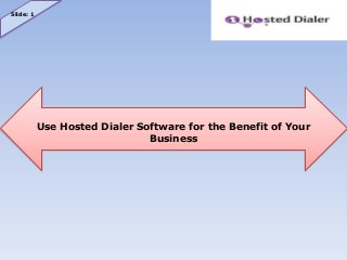 Use Hosted Dialer Software for the Benefit of Your
Business
Slide: 1
 