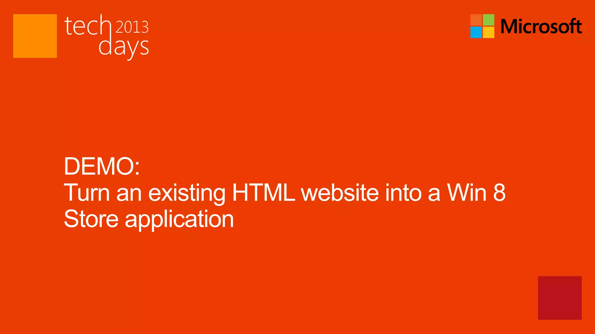 DEMO:
Turn an existing HTML website into a Win 8
Store application
 