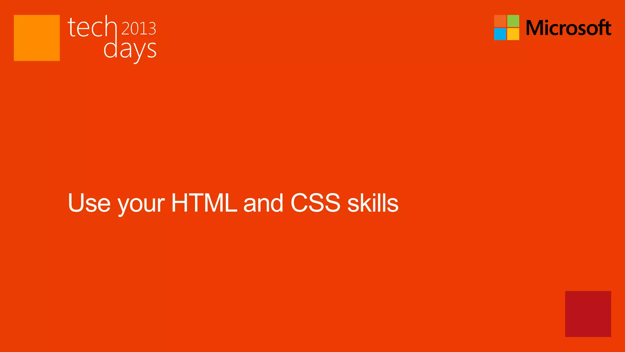 Use your HTML and CSS skills
 