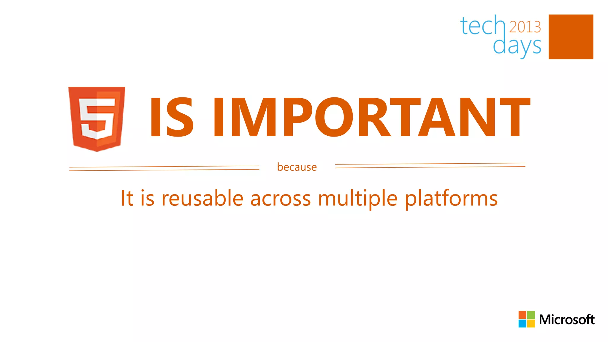 IS IMPORTANT
                because


It is reusable across multiple platforms
 