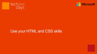 Use your HTML and CSS skills
 