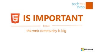 IS IMPORTANT
          because


the web community is big
 
