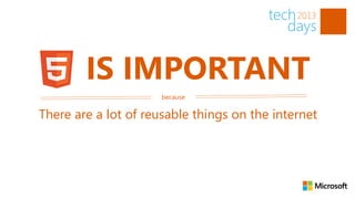 IS IMPORTANT
                      because

There are a lot of reusable things on the internet
 