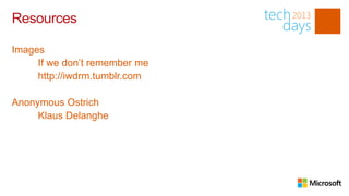 Resources

Images
     If we don’t remember me
     http://iwdrm.tumblr.com

Anonymous Ostrich
     Klaus Delanghe
 