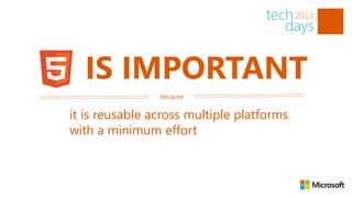 IS IMPORTANT
                because


it is reusable across multiple platforms
with a minimum effort
 