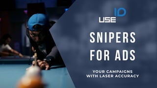 Snipers
for Ads
YOUR CAMPAIGNS
WITH LASER ACCURACY
 
