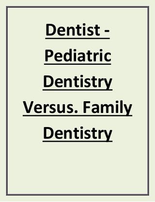 Dentist -
  Pediatric
  Dentistry
Versus. Family
  Dentistry
 