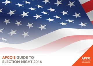 APCO’S GUIDE TO
ELECTION NIGHT 2016
 
