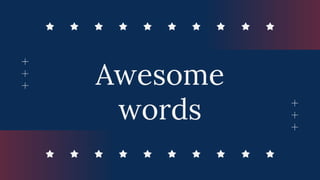 Awesome
words
 