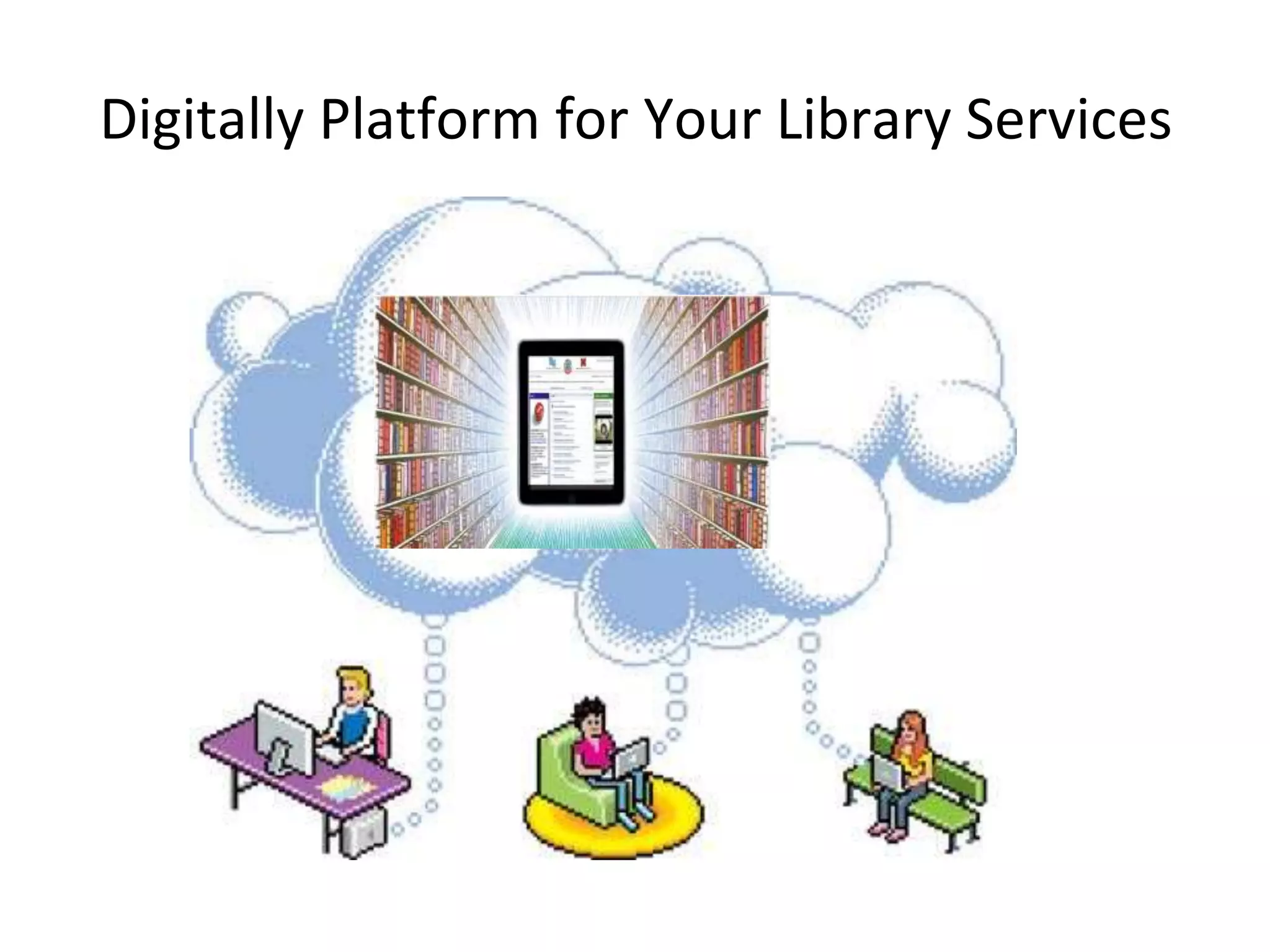 Digitally Platform for Your Library Services 
 