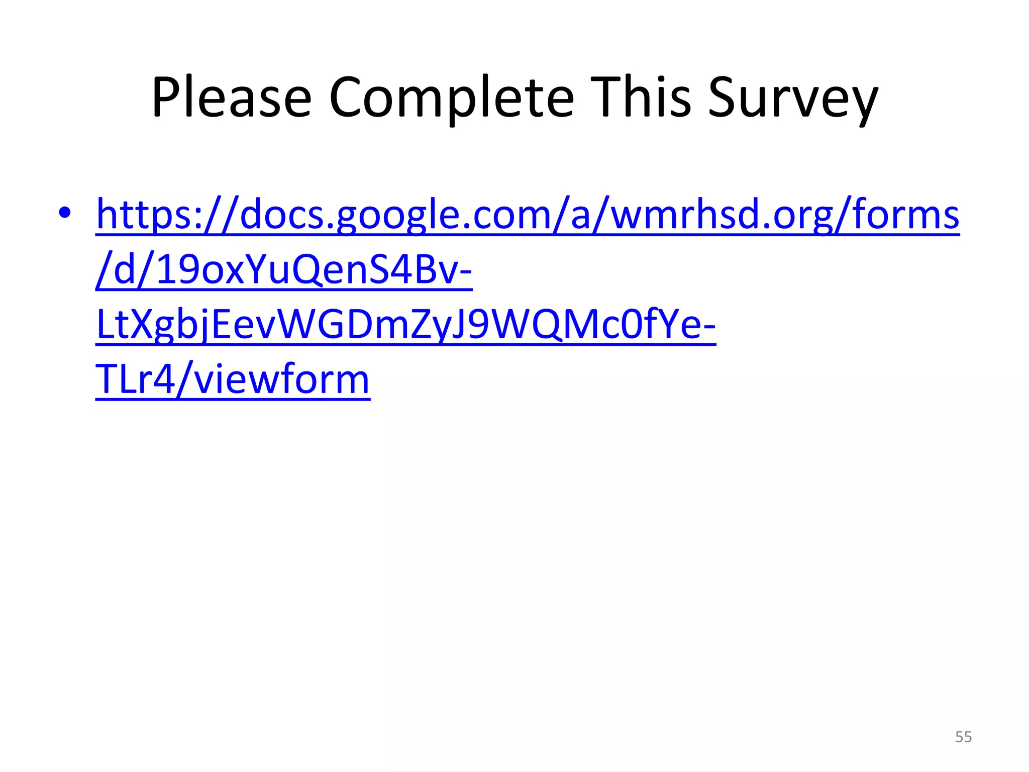 Please Complete This Survey 
• https://docs.google.com/a/wmrhsd.org/forms 
/d/19oxYuQenS4Bv- 
LtXgbjEevWGDmZyJ9WQMc0fYe- 
TLr4/viewform 
55 
