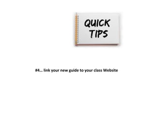 #4… link your new guide to your class Website 
 