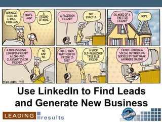 Use LinkedIn to Find Leads
and Generate New Business
 